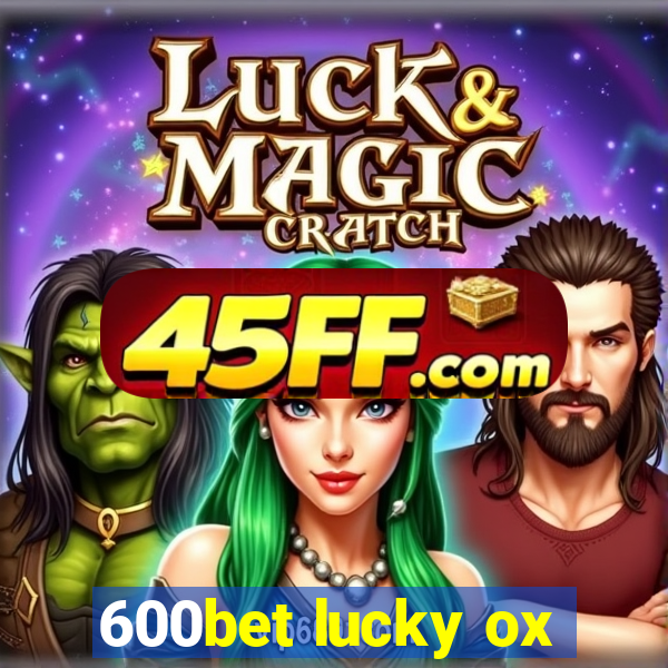 600bet lucky ox